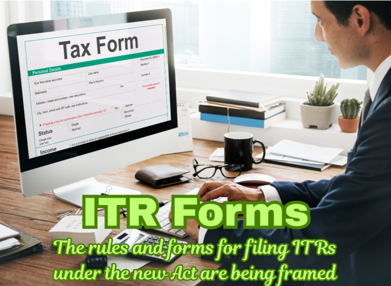 ITR Forms The rules and forms for filing ITRs under the new Act are being framed